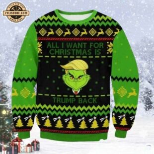 All I Want For Christmas Is Trump Back Grinch Ugly Sweater