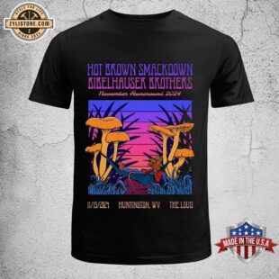 Hot Brown Smackdown And Bibelhauser Brothers Nov 15 2024 The Loud Huntington, WV Unisex T-Shirt