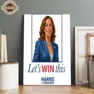 Let's Win This - Harris For President 2024 Poster Canvas