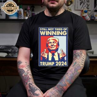 Still Not Tired of Winning President Trump 2024 Unisex T-Shirt