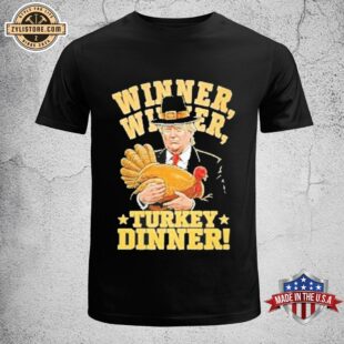 Trump Winner Winner Turkey Dinner Thanksgiving Unisex T-Shirt