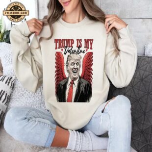 President Donald Trump Is My Valentine Sweatshirt For Valentine's Day